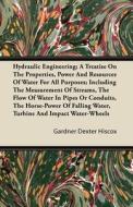 Hydraulic Engineering; A Treatise on the Properties, Power and Resources of Water for All Purposes; Including the Measur di Gardner Dexter Hiscox edito da MUSCHAMP PR