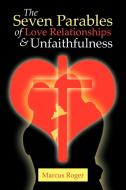 The Seven Parables of Love Relationships & Unfaithfulness di Marcus Roger edito da AuthorHouse