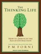 The Thinking Life: How to Thrive in the Age of Distraction di P. M. Forni edito da Tantor Audio