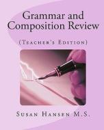 Grammar and Composition Review: (Teacher's Edition) di Susan Hansen M. S. edito da Createspace