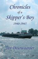 Chronicles of a Skipper's Boy 1940 - 1945 di Jan Deurwaarder edito da Createspace