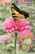 The Prescription for Joy: How to Transform Yourself from Overwhelmed to Overjoyed di Ruth R. Williams Lcsw edito da Createspace