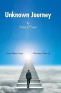 Unknown Journey: Where There's Hope, One Never Gives Up di Irma Olivier edito da FRIESENPR