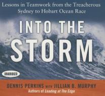 Into the Storm: Lessons in Teamwork from the Treacherous Sydney to Hobart Ocean Race di Jillian B. Murphy, Dennis N. T. Perkins edito da Gildan Media Corporation