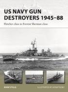 US Navy Destroyers 1945-88: The Last All-Gun Destroyers from Fletcher-Class to Forrest Sherman-Class di Mark Stille edito da OSPREY PUB INC