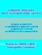 Chronic Diseases's - Best Naturopathic Advice. di Sheila Ber edito da Createspace