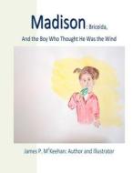 Madison: Madison: Briceida and the Boy Who Thought He Was the Wind di James P. McKeehan edito da Createspace
