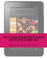 Un Guide Pour Debutants Du Kindle Fire HD di Minute Help Guides edito da Createspace