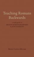 Teaching Romans Backwards di Becky Castle Miller edito da Baylor University Press