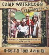 Camp Waterlogg Chronicles, Seasons #6-10: The Best of the Comedy-O-Rama Hour di Joe Bevilacqua, Lorie Kellogg, Pedro Pablo Sacristan edito da Blackstone Audiobooks