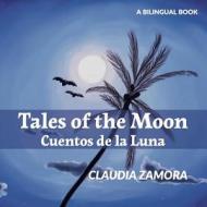Cuentos de La Luna: Tales of the Moon di Claudia Zamora edito da Createspace