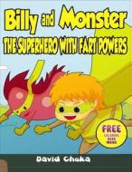 Billy and Monster: The Superhero with Fart Powers di David Chuka edito da Createspace