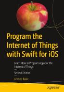 Program the Internet of Things with Swift for iOS di Ahmed Bakir, Manny de la Torriente, Gheorghe Chesler edito da APRESS L.P.