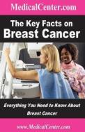 The Key Facts on Breast Cancer: Everything You Need to Know about Breast Cancer di Patrick W. Nee edito da Createspace
