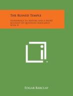 The Ruined Temple: Stonehenge Its History and a Short Account of Questions Associated with It di Edgar Barclay edito da Literary Licensing, LLC