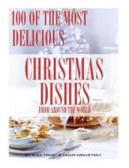 100 of the Most Delicious Christmas Dishes from Around the World di Alex Trost, Vadim Kravetsky edito da Createspace