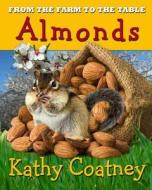From the Farm to the Table Almonds di Kathy Coatney edito da Createspace
