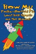 How My Polka-Dotted Pig Lost Her Spots on the Moon! di Dr Dawne E. Chandler Phd edito da Createspace