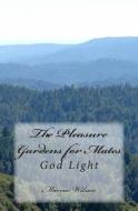 The Pleasure Gardens for Mates: God Light di Marcia Wilson edito da Createspace