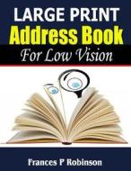Large Print Address Book: For Low Vision di Frances P. Robinson edito da Createspace