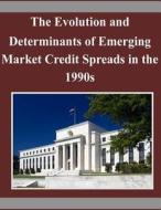 The Evolution and Determinants of Emerging Market Credit Spreads in the 1990s di Board of Governors of the Federal Reserv edito da Createspace