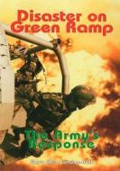 Disaster on Green Ramp: The Army's Response di Center of Military History United States, Mary Ellan Condon-Rall edito da Createspace