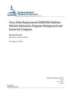 Navy Ohio Replacement (Ssbn[x]) Ballistic Missile Submarine Program: Background and Issues for Congress di Congressional Research Service edito da Createspace