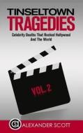 Tinseltown Tragedies: Celebrity Deaths That Rocked Hollywood and the World Vol.2 di Alexander Scott edito da Createspace