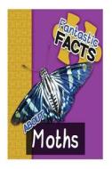 Fantastic Facts about Moths: Illustrated Fun Learning for Kids di Miles Merchant edito da Createspace