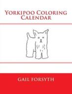Yorkipoo Coloring Calendar di Gail Forsyth edito da Createspace