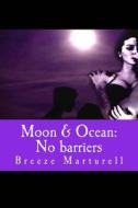 Moon & Ocean: No Barriers di MS Breeze Marturell edito da Createspace
