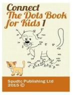 Connect the Dots Book for Kids 1 di Spudtc Publishing Ltd edito da Createspace