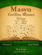 Masyu Grilles Mixtes Deluxe - Facile a Difficile - Volume 6 - 474 Grilles di Nick Snels edito da Createspace