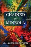 Chained to Mineola di A. Louise Robertson edito da Createspace Independent Publishing Platform