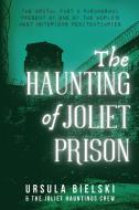 The Haunting of Joliet Prison di Ursula Bielski edito da LIGHTNING SOURCE INC