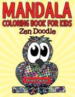 Mandala Coloring Book for Kids: Zen Doodle di Bowe Packer edito da Createspace Independent Publishing Platform
