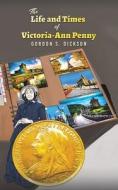 The Life And Times Of Victoria-Ann Penny di Gordon S. Dickson edito da Austin Macauley Publishers
