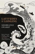 Latitudes of Longing di Shubhangi Swarup edito da Quercus Publishing Plc