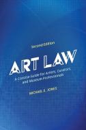 Art Law: A Concise Guide for Artists, Curators, and Museum Professionals di Michael E. Jones edito da ROWMAN & LITTLEFIELD