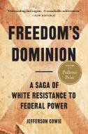 Freedom's Dominion: A Saga of White Resistance to Federal Power di Jefferson Cowie edito da BASIC BOOKS
