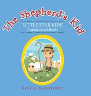 The Shepherd's Kid: Little Star Kids' Inspirational Books di Sylvia Nantongo edito da AUTHORHOUSE