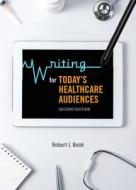 Writing For Today's Healthcare Audiences di Robert J. Bonk edito da Broadview Press Ltd