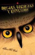 Brujas, Lechuzas Y Espantos/Witches, Owls And Spooks di Alonso M. Perales edito da ARTE PUBLICO PR
