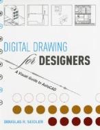 Digital Drawing for Designers: A Visual Guide to AutoCAD di Douglas Seidler edito da Fairchild Books & Visuals