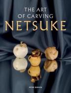 The Art of Carving Netsuke di Peter Benson edito da Fox Chapel Publishing