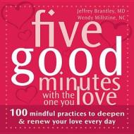 Five Good Minutes with the One You Love: 100 Mindful Practices to Deepen and Renew Your Love Everyday di Jeffrey Brantley, Wendy Millstine edito da New Harbinger Publications