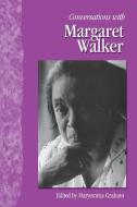 Conversations with Margaret Walker di Margaret Walker edito da University Press of Mississippi