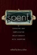Spent: Exposing Our Complicated Relationship with Shopping di Kerry Cohen edito da SEAL PR CA