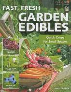 Fast, Fresh Garden Edibles: Quick Crops for Small Spaces di Jane Courtier, How-To edito da CREATIVE HOMEOWNER PR
