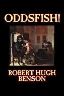 Oddsfish! by Robert Hugh Benson, Fiction, Fantasy, Historical, Classics di Robert Hugh Benson, R. H. Benson edito da AEGYPAN